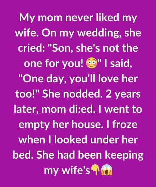 My mom never liked my wife. When I told her I was getting married…