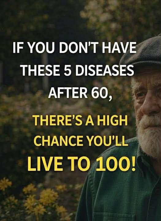 Reach 60 Without These Five Diseases And Your Chances Of Living To 100 Skyrocket