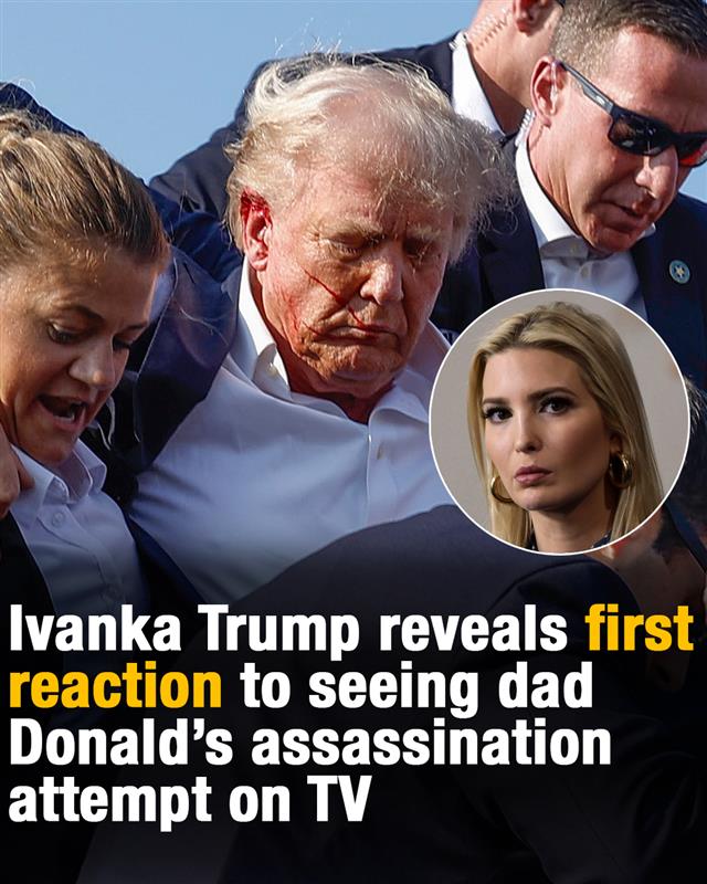 Ivanka Trump Reveals Her First Reaction To Watching Her Father s Assassination Attempt Play Out On Live Television